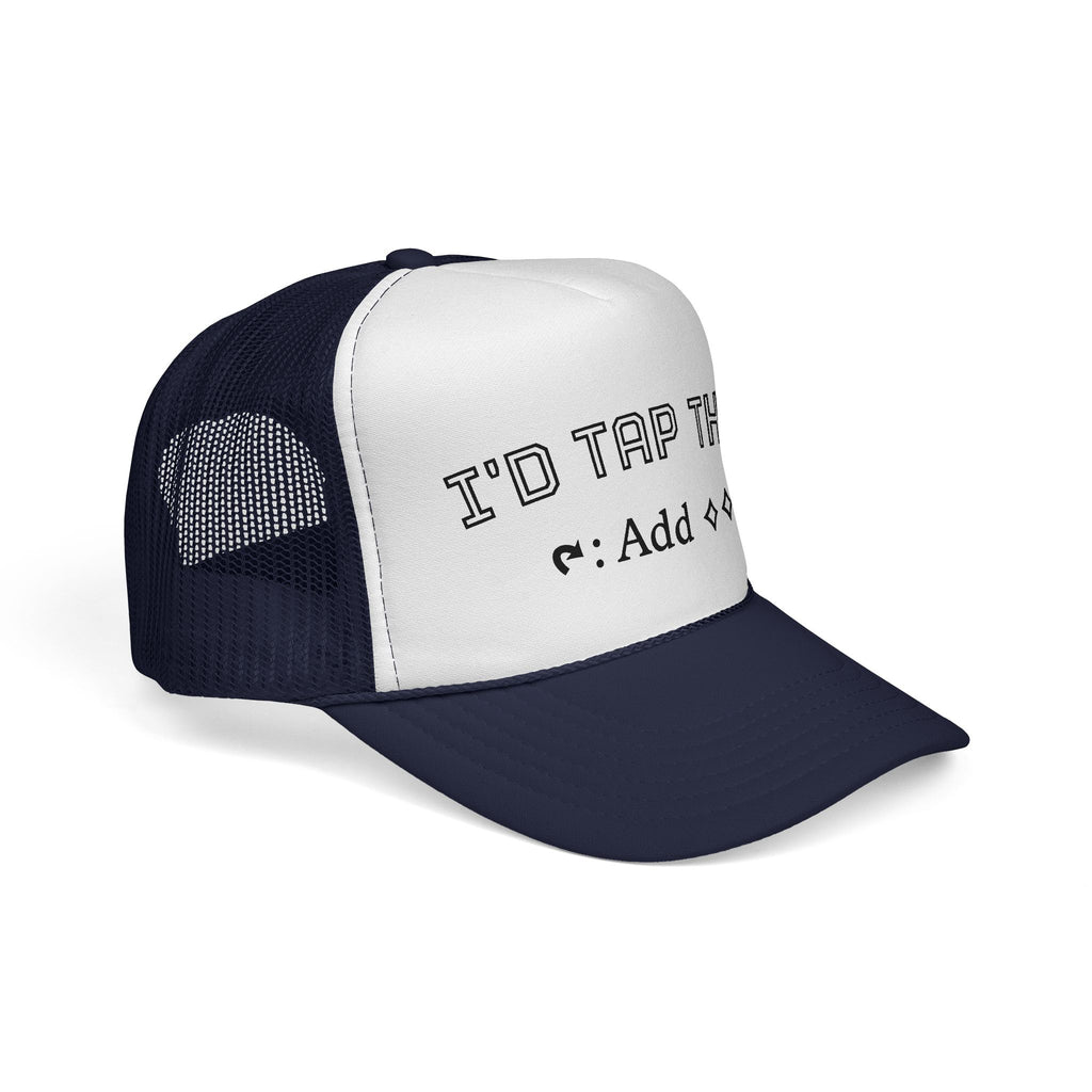Trucker Hat - "I'd Tap That"