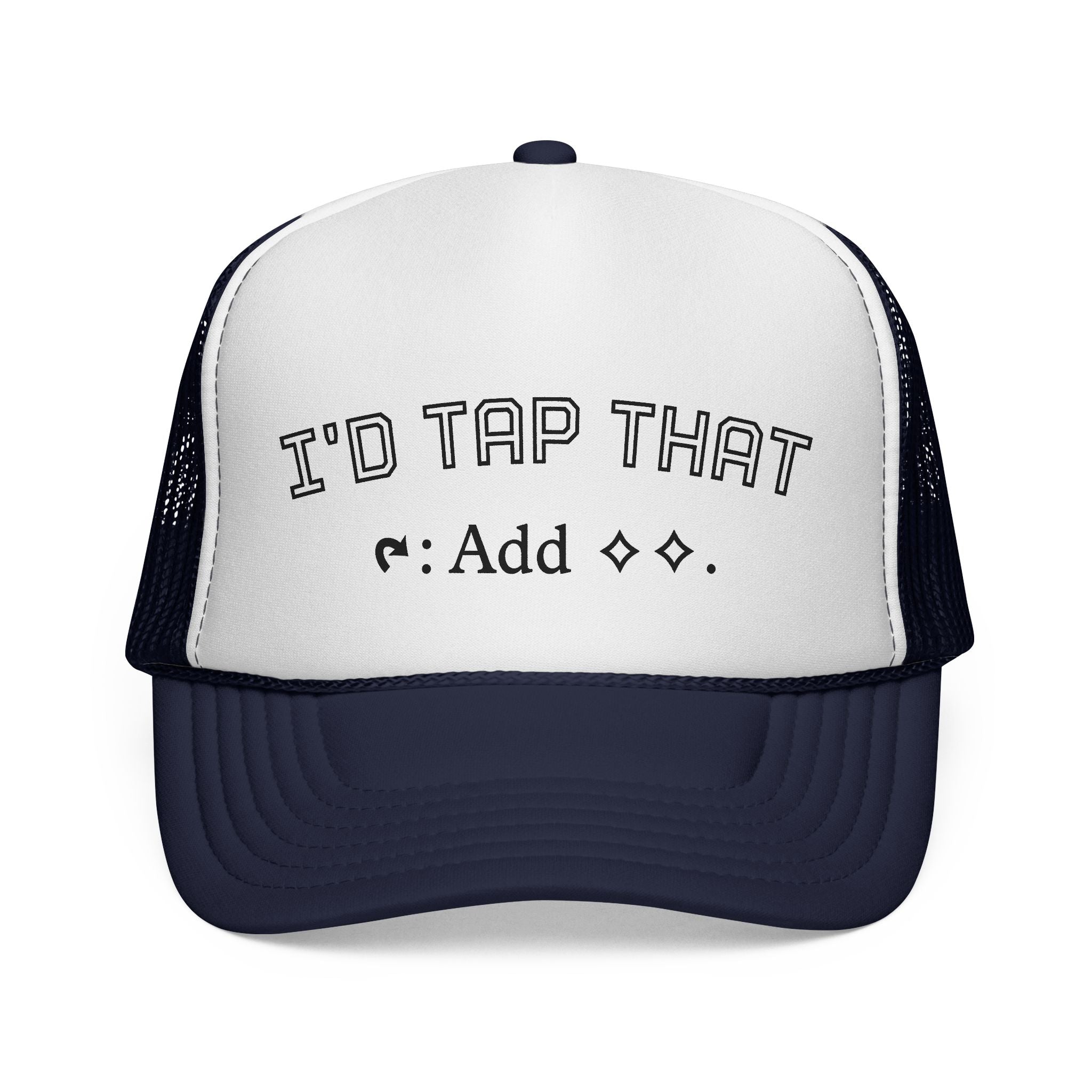 Trucker Hat - "I'd Tap That"