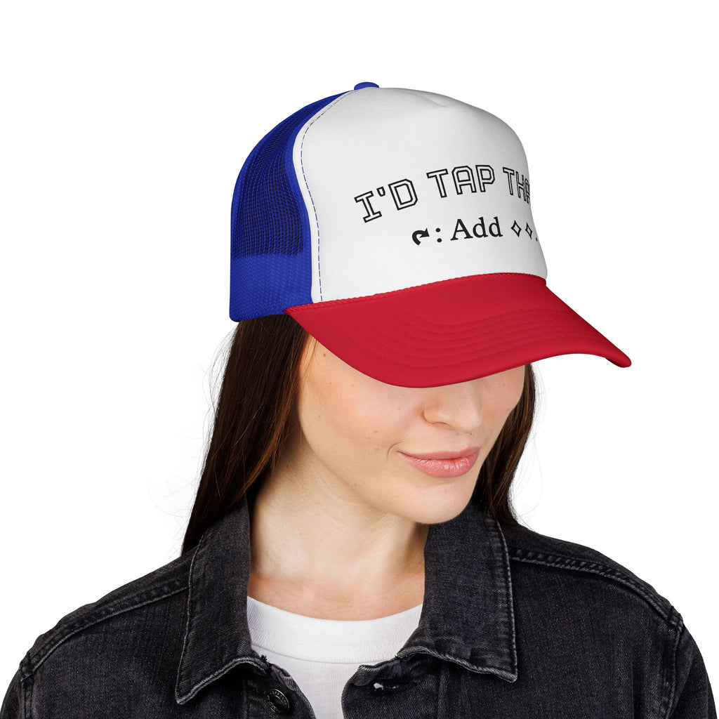 Trucker Hat - "I'd Tap That"