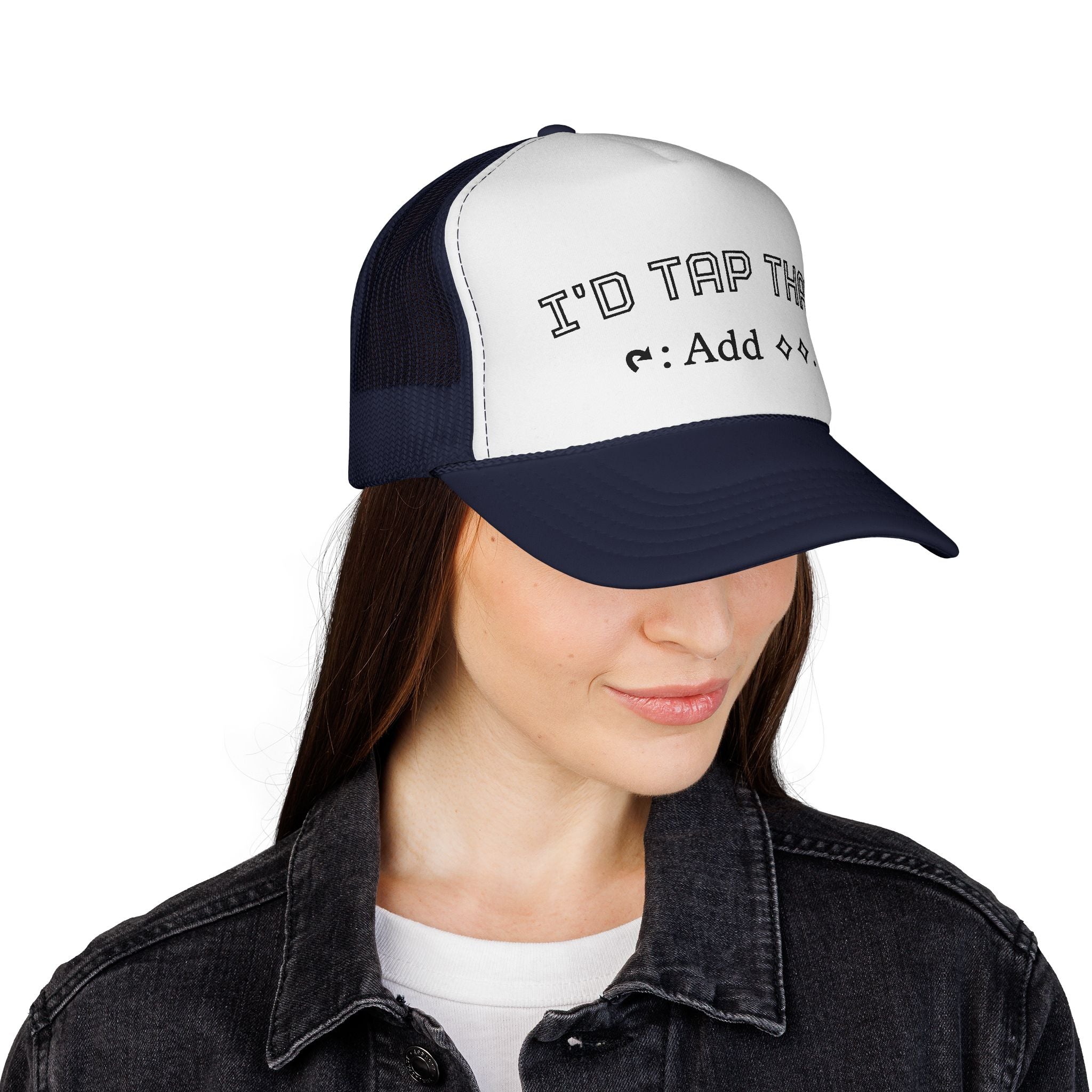 Trucker Hat - "I'd Tap That"